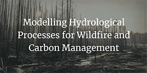 Boreal Water Futures: Modelling Hydrological Processes for Wildfire and Carbon Management